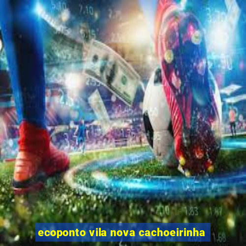 ecoponto vila nova cachoeirinha